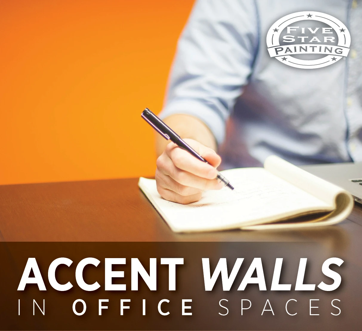 Blog title "Accent Walls in Office Spaces" and Five Star Painting logo superimposed over photo of person writing in a notebook at a desk.